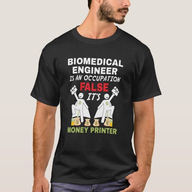 Ein biomedizinischer Ingenieur kann Geld drucken T-Shirt (Vorderseite)