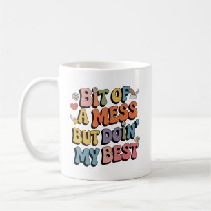 Ein bisschen chaotisch, aber ich gebe mein Bestes Kaffeetasse