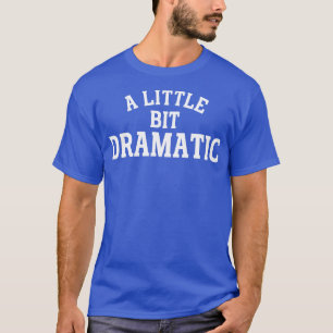 ein bisschen dramatisch 1 T-Shirt