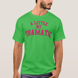 Ein bisschen dramatisch T-Shirt