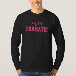 Ein bisschen dramatisch T-Shirt