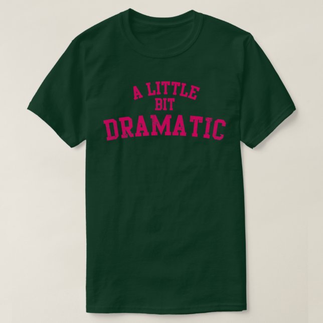Ein bisschen dramatisch T-Shirt (Design vorne)