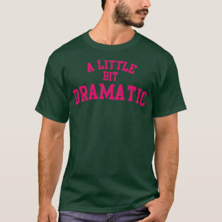 Ein bisschen dramatisch T-Shirt