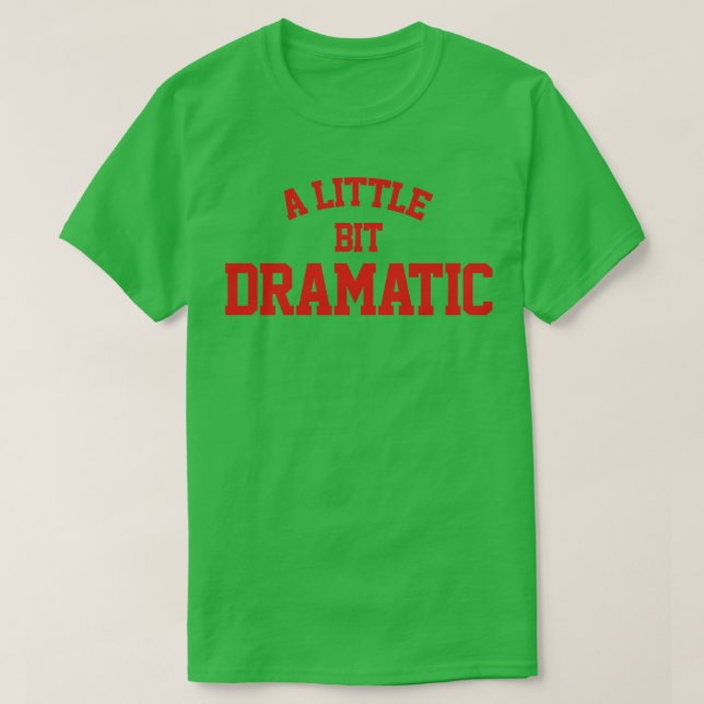 Ein bisschen dramatisch T-Shirt (Design vorne)
