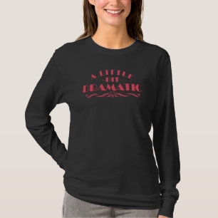 Ein bisschen dramatische Drama Queen T-Shirt