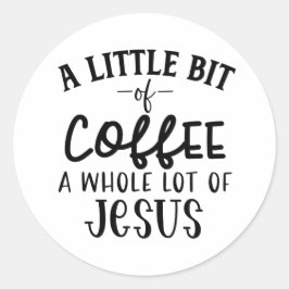 Ein bisschen Kaffee und eine Menge Jesus Runder Aufkleber