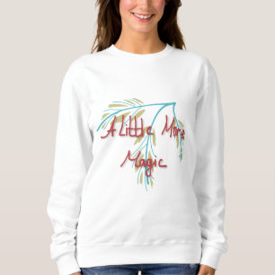 Ein bisschen mehr Magie   Positives Zitat Sweatshirt