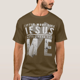 Ein bisschen mehr wie Jesus, ein bisschen weniger T-Shirt