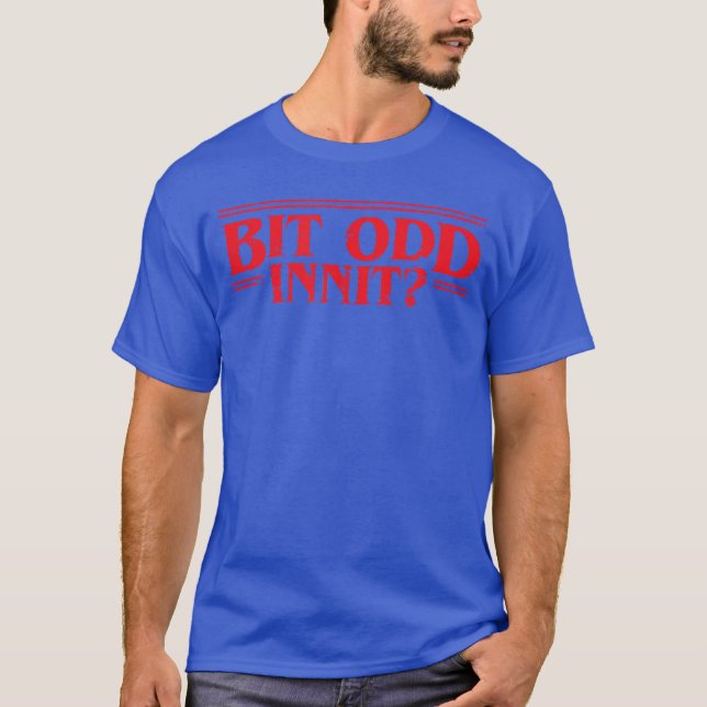 Ein bisschen seltsam, oder? Lustige britische Art  T-Shirt (Vorderseite)