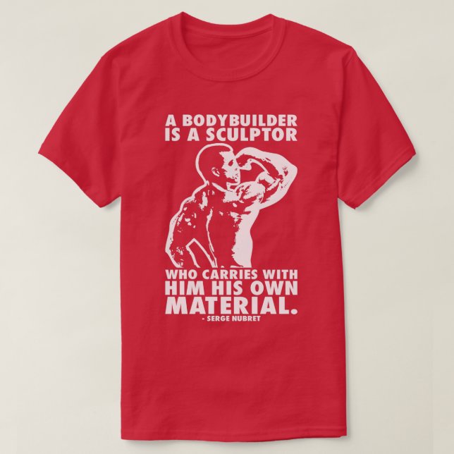 Ein Bodybuilder ist eine Bildhauerserge Nubret T-Shirt (Design vorne)
