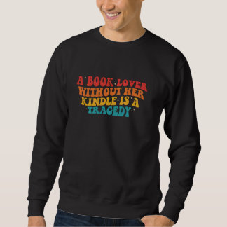Ein Buch ohne ihren Kindle ist ein tragischer Appe Sweatshirt