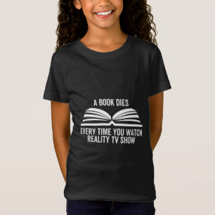 Ein Buch stirbt jedes Mal, wenn Sie Reality TV-Sho T-Shirt