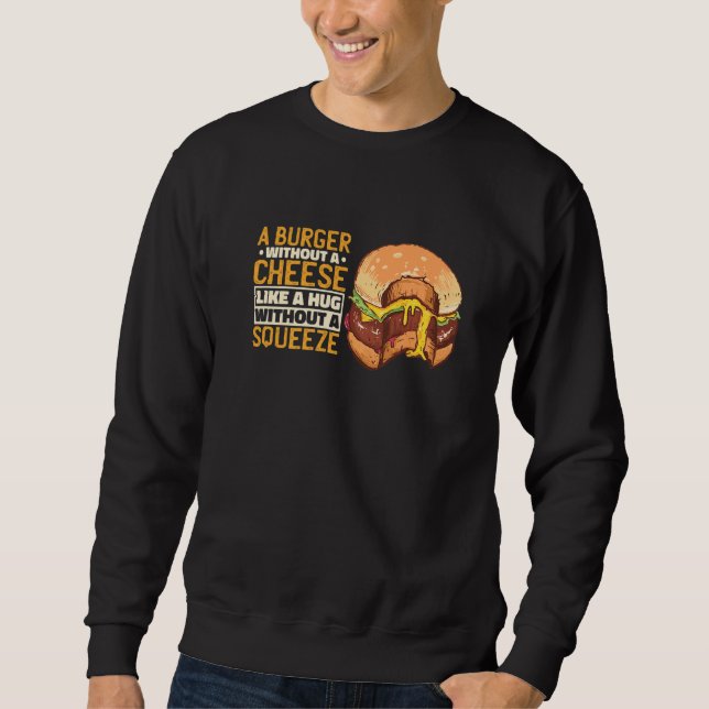 Ein Burger ohne Käse wie ein Umarmer ohne Squ Sweatshirt (Vorderseite)