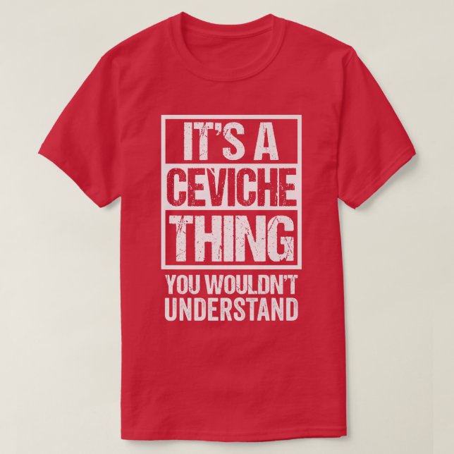 Ein Ceviche-Ding, das du Cebiche Sev nicht versteh T-Shirt (Design vorne)
