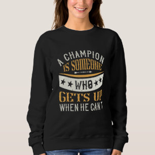 Ein Champion ist jemand, der aufsteht, wenn er nic Sweatshirt