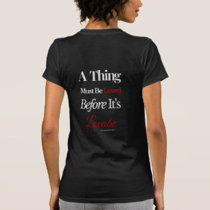 Ein Ding muss geliebt werden, bevor es liebenswert T-Shirt