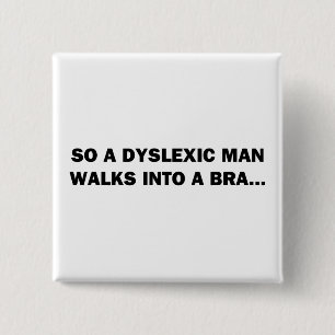 Ein Dyslexer läuft in eine Bra Button