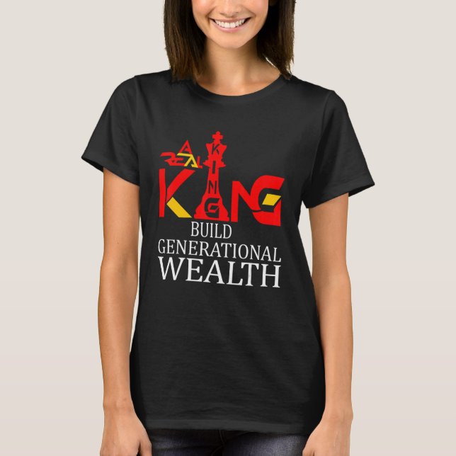 Ein+ echter König baut Generationsvermögen T-Shirt (Vorderseite)