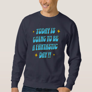 Ein fantastischer Tag Sweatshirt