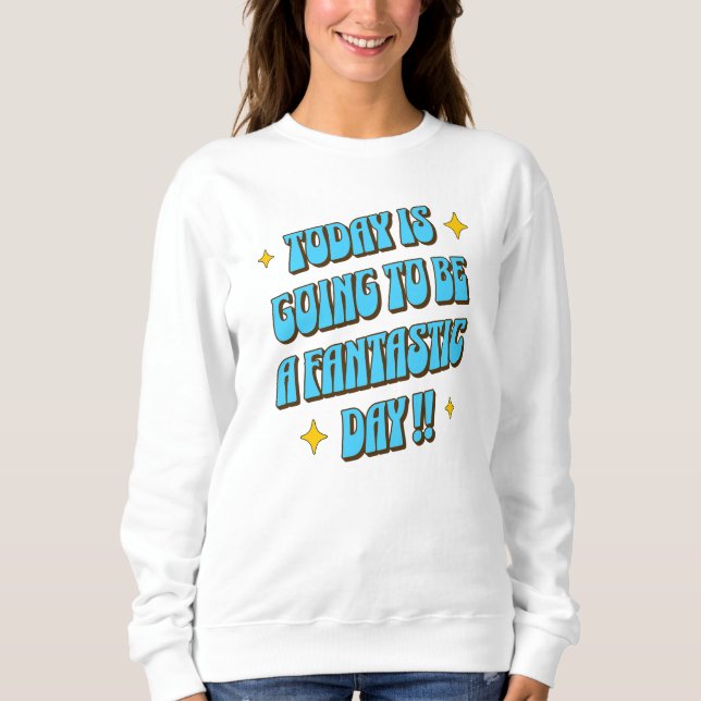 Ein fantastischer Tag Sweatshirt (Vorderseite)
