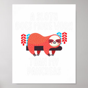 Ein Faultier wirkt mehr als meine Bauchspeicheldrü Poster