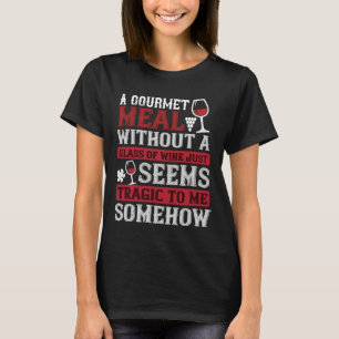 Ein Feinschmecker ohne ein Glas Wein scheint nur T-Shirt