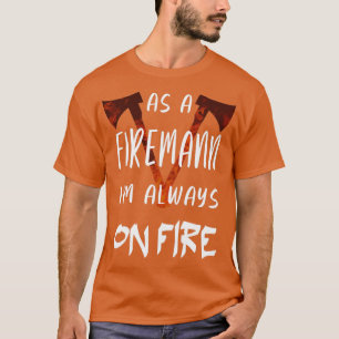 Ein Feuerwehrmann ist immer im Dienst 2 T-Shirt