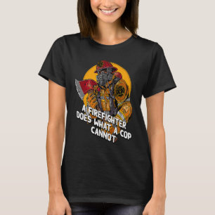 Ein Feuerwehrmann tut, was ein Polizist Feuerwehrm T-Shirt