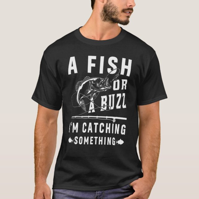 Ein Fisch oder ein Summen Ich fange etwas Fischen  T-Shirt (Vorderseite)