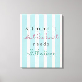 Ein Freund ist das, was das Herz braucht, um Freun Leinwanddruck