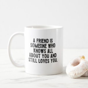 Ein Freund ist jemand, der alles über dich weiß un Kaffeetasse