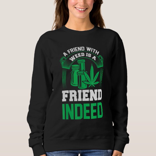Ein Freund mit Unkraut ist ein Freund Sweatshirt (Vorderseite)