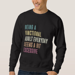Ein funktioneller Erwachsener zu sein scheint jede Sweatshirt
