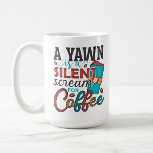 Ein Gähnen ist ein leiser Schrei nach Kaffee Kaffeetasse