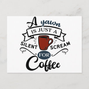 Ein Gähnen ist ein Schrei nach Kaffee Postkarte