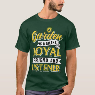 Ein Garten ist ein ruhiger Freund und ein Liebesge T-Shirt