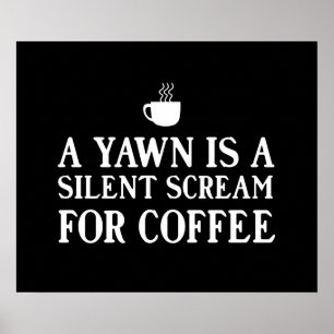 Ein Gegähne ist ein stiller Schrei für Kaffee Poster