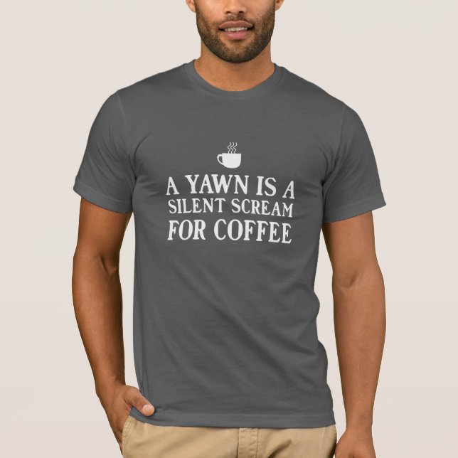 Ein Gegähne ist ein stiller Schrei für Kaffee T-Shirt (Vorderseite)