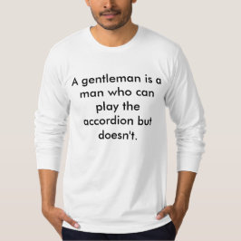 Ein Gentleman ist ein Mann, der den Akkordeon spie T-Shirt