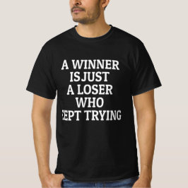 Ein Gewinner ist ein Verlierer, der weiterversucht T-Shirt