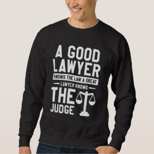 Ein guter Anwalt kennt das Gesetz, ein großartiger Sweatshirt
