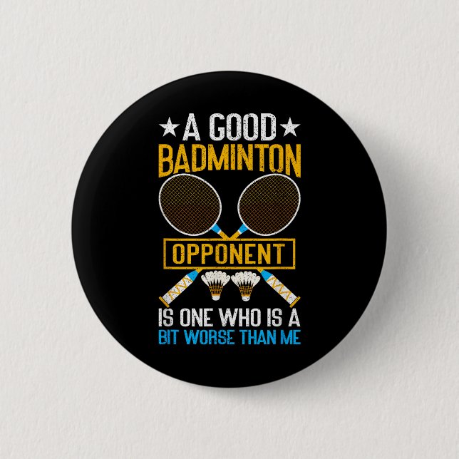 Ein guter Badminton-Gegner ist ein bisschen schlec Button (Vorderseite)