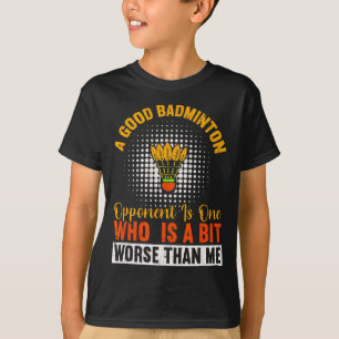 Ein guter Badminton-Gegner ist etwas schlimmer als T-Shirt