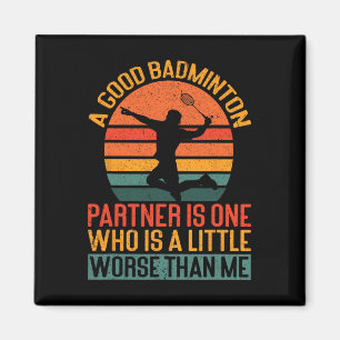 Ein guter Badminton-Partner ist etwas schlimmer al Magnet
