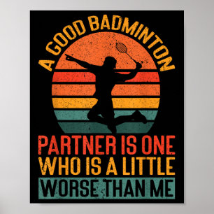 Ein guter Badmintonpartner ist ein bisschen schlec Poster
