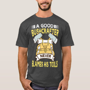 Ein guter Bushcrafter macht nie seine Werkzeuge ve T-Shirt