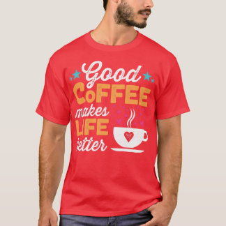 Ein guter Kaffee macht das Leben besser T-Shirt