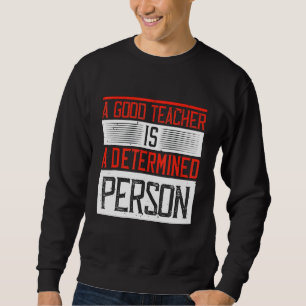 Ein guter Lehrer ist eine entschlossene Person Sweatshirt