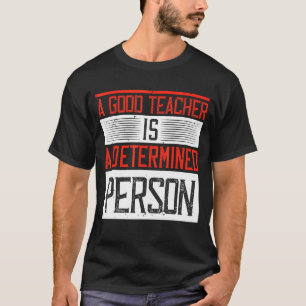 Ein guter Lehrer ist eine entschlossene Person T-Shirt