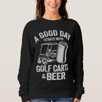 Ein guter Tag beginnt mit Golf Carts und Bier Funn Sweatshirt